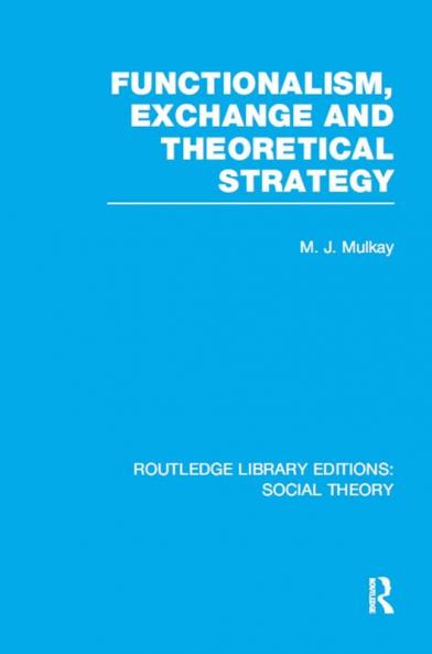 Functionalism Exchange and Theoretical Strategy (Rle Social Theory)