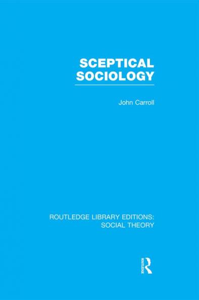 Sceptical Sociology (RLE Social Theory)
