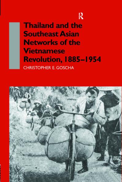 Thailand and the Southeast Asian Networks of The Vietnamese Revolution 1885-1954