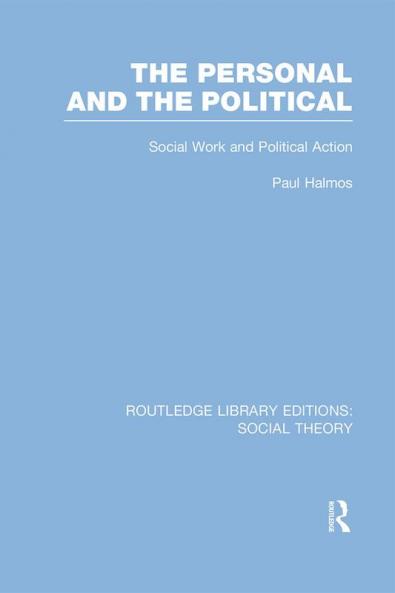 Personal and the Political (RLE Social Theory)