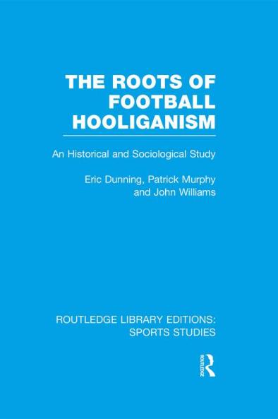 Roots of Football Hooliganism (RLE Sports Studies)