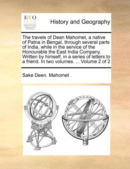 The travels of Dean Mahomet a native of Patna in Bengal through several parts of India while in the service of the Honourable the East India ... a friend. In two volumes. ... Volume 2 of 2