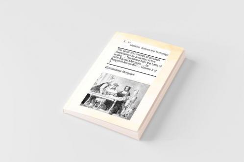 The seats and causes of diseases investigated by anatomy; in five books ... Translated from the Latin of John Baptist Morgagni ... by Benjamin Alexander ...  Volume 3 of 3
