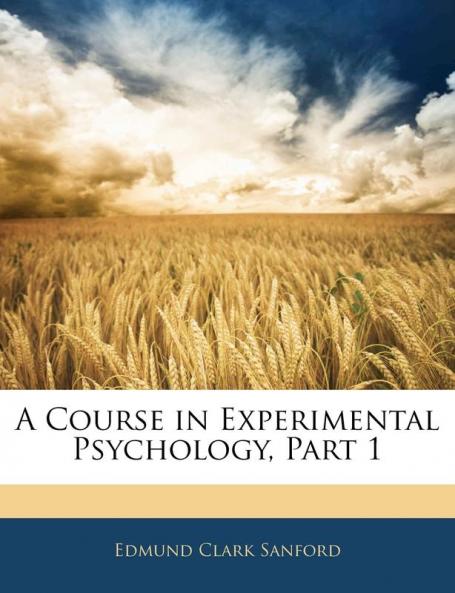A Course in Experimental Psychology Part 1