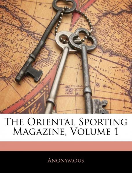 The Oriental Sporting Magazine Volume 1