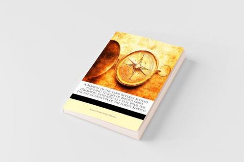 A Manual of the Land Revenue Systems and Land Tenures of British India (Primarily Intended As a Text-Book for the Use of Officers of the Forest Service)