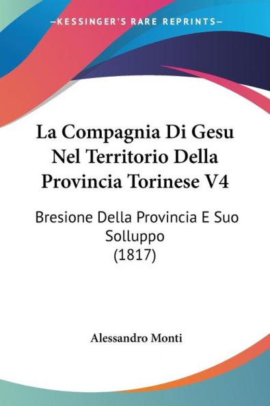 La Compagnia Di Gesu Nel Territorio Della Provincia Torinese V4: Bresione Della Provincia E Suo Solluppo (1817)