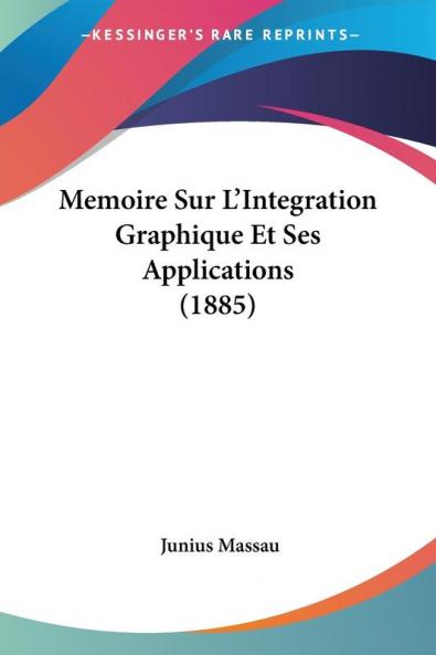 Memoire Sur L'Integration Graphique Et Ses Applications (1885)