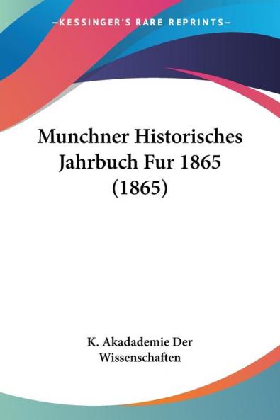 Munchner Historisches Jahrbuch Fur 1865 (1865)