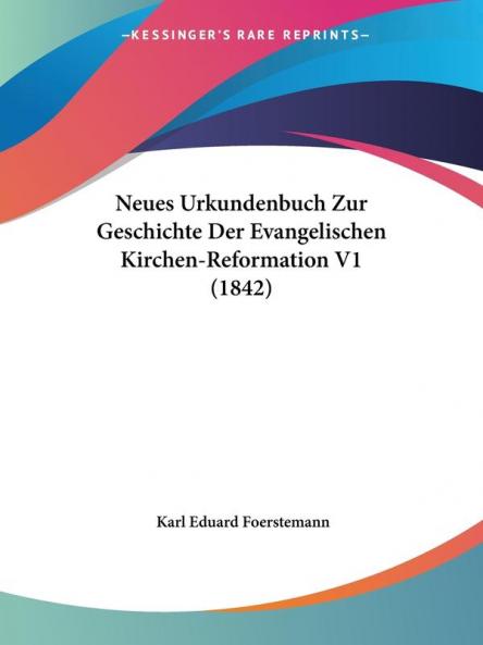 Neues Urkundenbuch Zur Geschichte Der Evangelischen Kirchen-Reformation V1 (1842)