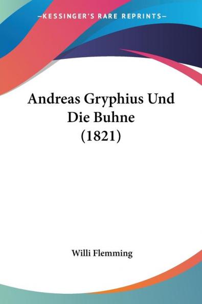 Andreas Gryphius Und Die Buhne (1821)