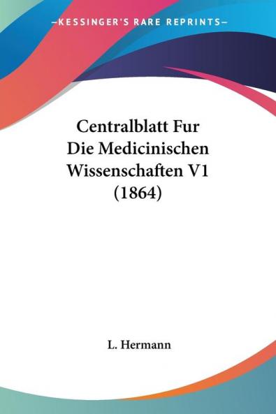 Centralblatt Fur Die Medicinischen Wissenschaften V1 (1864)