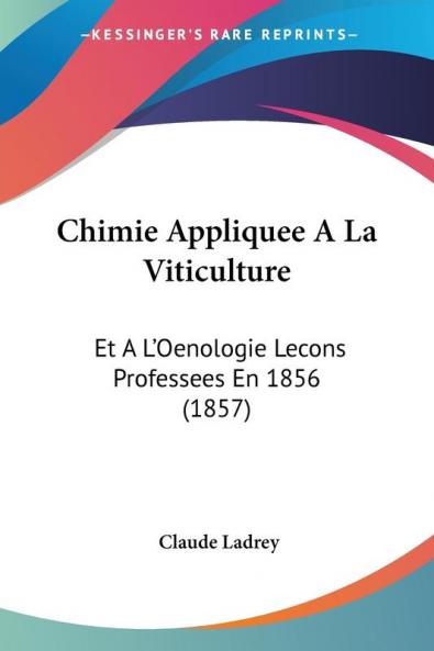 Chimie Appliquee A La Viticulture: Et A L'Oenologie Lecons Professees En 1856 (1857)