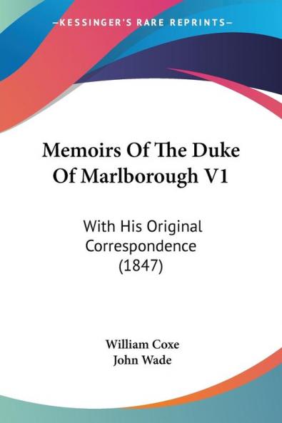 Memoirs Of The Duke Of Marlborough V1: With His Original Correspondence (1847)