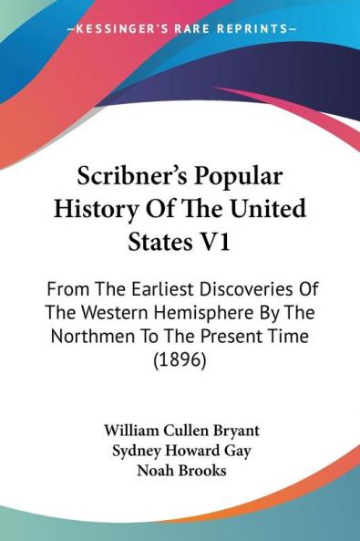 Scribner's Popular History Of The United States V1: From The Earliest Discoveries Of The Western Hemisphere By The Northmen To The Present Time (1896)