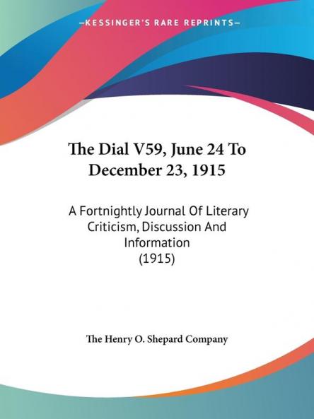 The Dial V59 June 24 To December 23 1915: A Fortnightly Journal Of Literary Criticism Discussion And Information (1915)