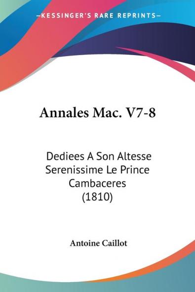 Annales Mac. V7-8: Dediees A Son Altesse Serenissime Le Prince Cambaceres (1810)