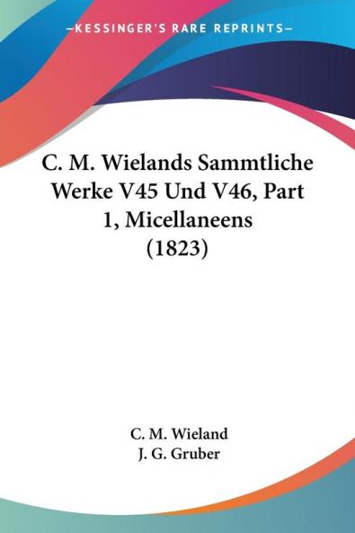 C. M. Wielands Sammtliche Werke V45 Und V46 Part 1 Micellaneens (1823)