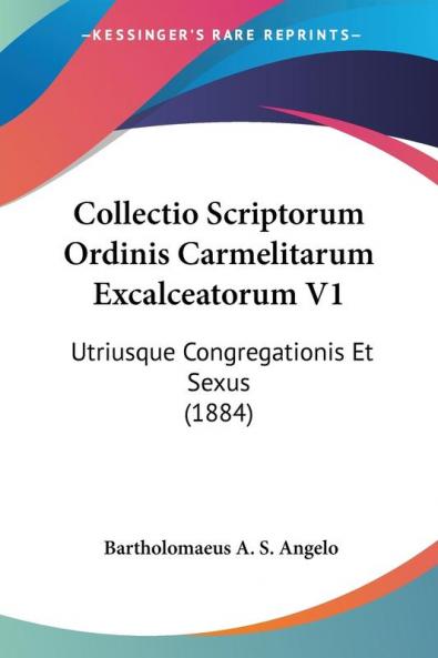 Collectio Scriptorum Ordinis Carmelitarum Excalceatorum V1: Utriusque Congregationis Et Sexus (1884)