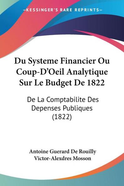 Du Systeme Financier Ou Coup-D'Oeil Analytique Sur Le Budget De 1822: De La Comptabilite Des Depenses Publiques (1822)