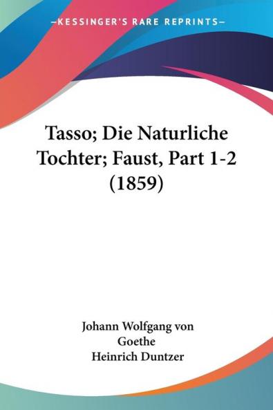 Tasso; Die Naturliche Tochter; Faust Part 1-2 (1859)
