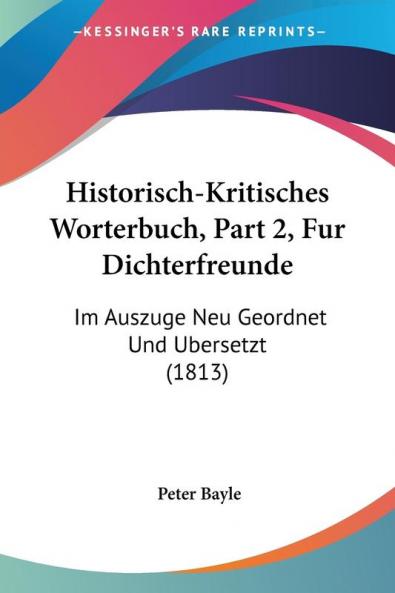 Historisch-Kritisches Worterbuch Part 2 Fur Dichterfreunde: Im Auszuge Neu Geordnet Und Ubersetzt (1813)