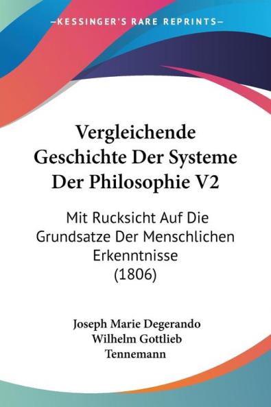 Vergleichende Geschichte Der Systeme Der Philosophie V2: Mit Rucksicht Auf Die Grundsatze Der Menschlichen Erkenntnisse (1806)