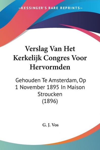 Verslag Van Het Kerkelijk Congres Voor Hervormden: Gehouden Te Amsterdam Op 1 November 1895 In Maison Stroucken (1896)