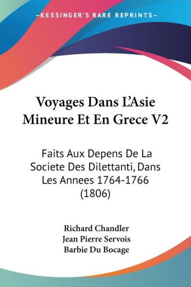Voyages Dans L'Asie Mineure Et En Grece V2: Faits Aux Depens De La Societe Des Dilettanti Dans Les Annees 1764-1766 (1806)