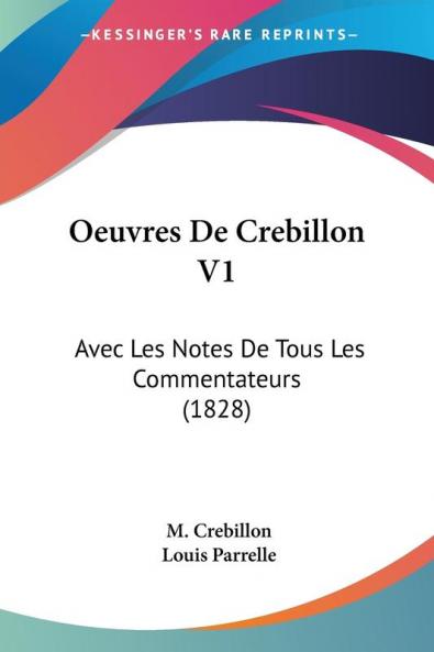 Oeuvres De Crebillon V1: Avec Les Notes De Tous Les Commentateurs (1828)