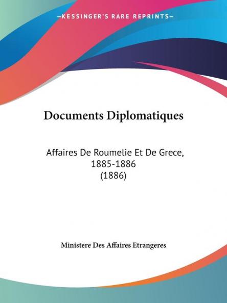 Documents Diplomatiques: Affaires De Roumelie Et De Grece 1885-1886 (1886)