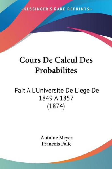 Cours De Calcul Des Probabilites: Fait A L'Universite De Liege De 1849 A 1857 (1874)