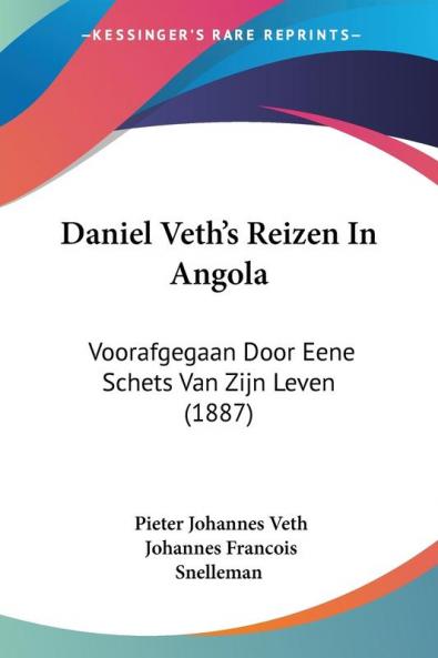 Daniel Veth's Reizen In Angola: Voorafgegaan Door Eene Schets Van Zijn Leven (1887)