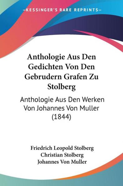 Anthologie Aus Den Gedichten Von Den Gebrudern Grafen Zu Stolberg: Anthologie Aus Den Werken Von Johannes Von Muller (1844)