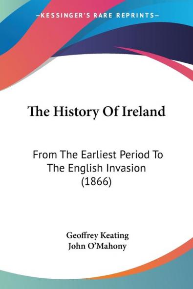 The History Of Ireland: From The Earliest Period To The English Invasion (1866)