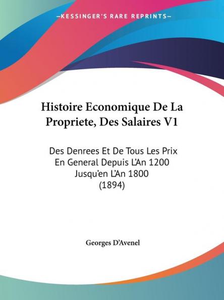 Histoire Economique De La Propriete Des Salaires V1: Des Denrees Et De Tous Les Prix En General Depuis L'An 1200 Jusqu'en L'An 1800 (1894)