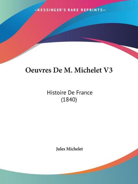 Oeuvres De M. Michelet V3: Histoire De France (1840)