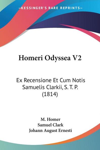 Homeri Odyssea V2: Ex Recensione Et Cum Notis Samuelis Clarkii S. T. P. (1814)