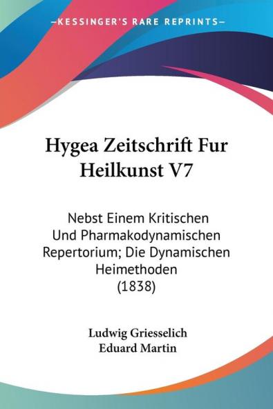 Hygea Zeitschrift Fur Heilkunst V7: Nebst Einem Kritischen Und Pharmakodynamischen Repertorium; Die Dynamischen Heimethoden (1838)
