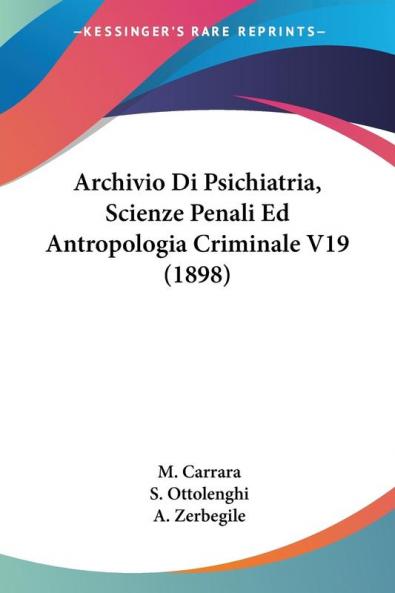 Archivio Di Psichiatria Scienze Penali Ed Antropologia Criminale V19 (1898)