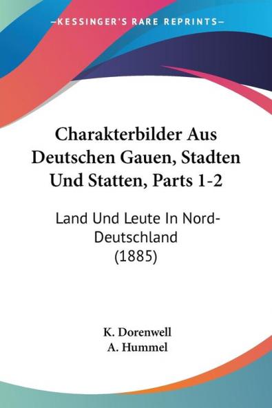 Charakterbilder Aus Deutschen Gauen Stadten Und Statten Parts 1-2: Land Und Leute In Nord-Deutschland (1885)