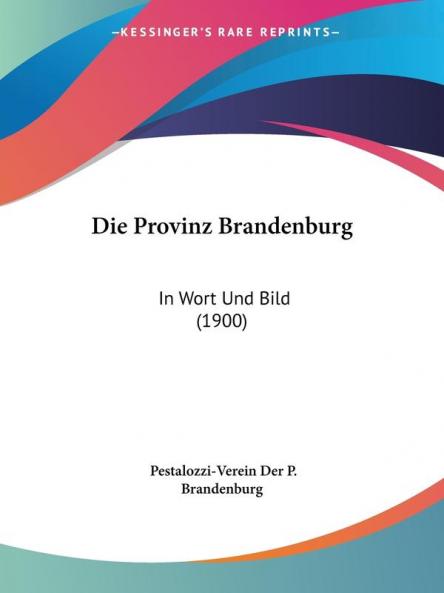 Die Provinz Brandenburg: In Wort Und Bild (1900)