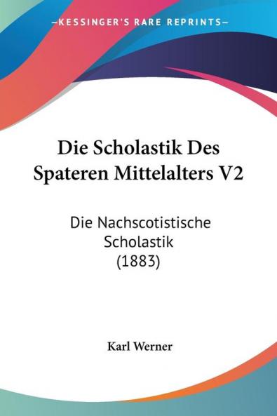 Die Scholastik Des Spateren Mittelalters V2: Die Nachscotistische Scholastik (1883)