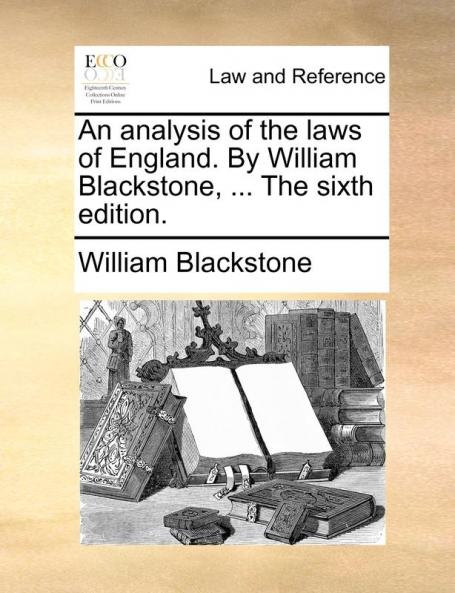 An analysis of the laws of England. By William Blackstone ... The sixth edition.