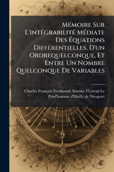 Mémoire Sur L'intégrabilité Médiate Des Équations Différentielles D'un Ordrequelconque Et Entre Un Nombre Quelconque De Variables