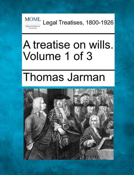 A treatise on wills. Volume 1 of 3