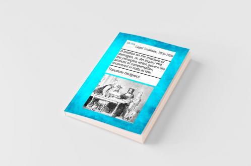 A treatise on the measure of damages or An inquiry into the principles which govern the amount of compensation recovered in suits at law.