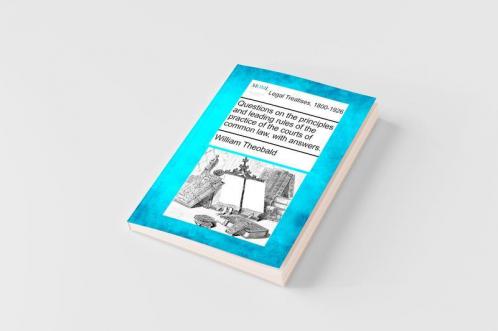 Questions on the principles and leading rules of the practice of the courts of common law with answers.