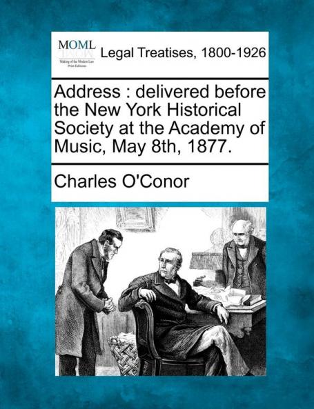 Address: Delivered Before the New York Historical Society at the Academy of Music May 8th 1877.