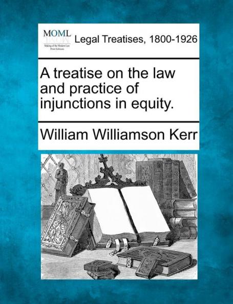 A treatise on the law and practice of injunctions in equity.